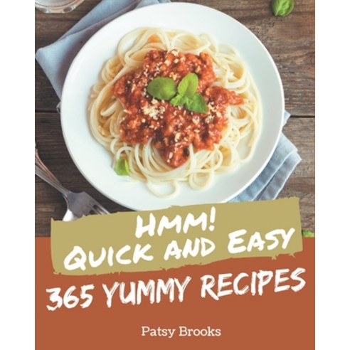Hmm! 365 Yummy Quick and Easy Recipes: An Inspiring Yummy Quick and Easy Cookbook for You Paperback, Independently Published