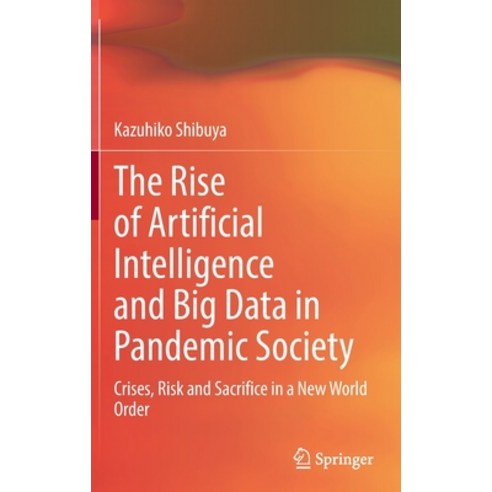 (영문도서) The Rise of Artificial Intelligence and Big Data in Pandemic Society: Crises Risk and Sacrif... Hardcover, Springer, English, 9789811909498