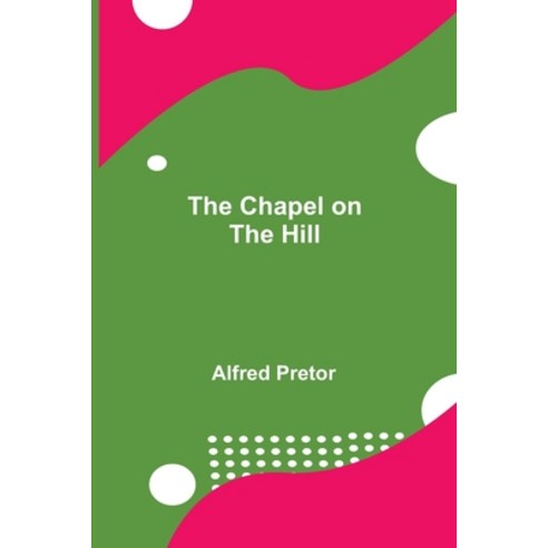 (영문도서) The Chapel on the Hill Paperback, Alpha Edition, English, 9789354849312