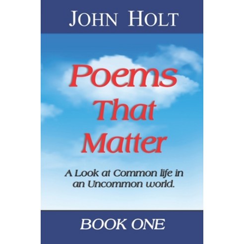 Poems That Matter - Book One: A Look at Common life in an Uncommon world Paperback, Max Holt Media