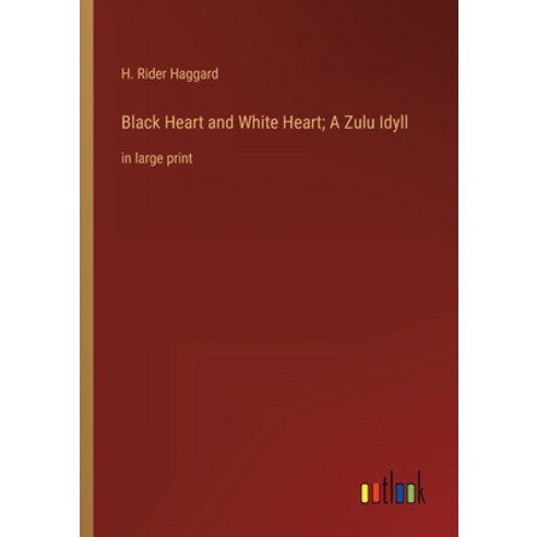(영문도서) Black Heart and White Heart; A Zulu Idyll: in large print Paperback, Outlook Verlag, English, 9783368323226