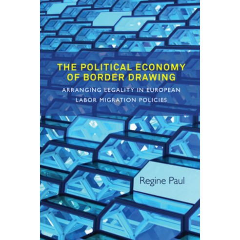 (영문도서) The Political Economy of Border Drawing: Arranging Legality in European Labor Migration Policies Paperback, Berghahn Books, English, 9781789200836