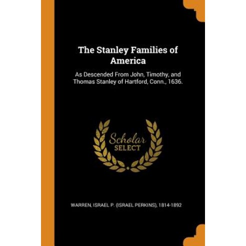The Stanley Families of America: As Descended From John Timothy and Thomas Stanley of Hartford Co... Paperback, Franklin Classics