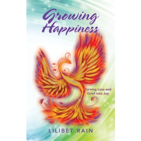 (영문도서) Growing Happiness: Turning Loss and Grief into Joy Hardcover, Balboa Press, English, 9798765232262