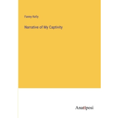 (영문도서) Narrative of My Captivity Paperback, Anatiposi Verlag, English, 9783382114589