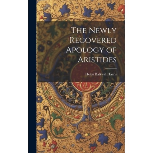 (영문도서) The Newly Recovered Apology of Aristides Hardcover, Legare Street Press, English, 9781019491195