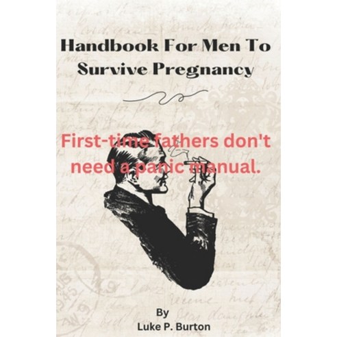 (영문도서) Hand book for men to survive pregnancy.: First time father don''t need a panic manual. Paperback, Independently Published, English, 9798861187374