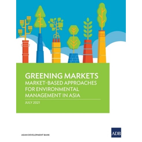 (영문도서) Greening Markets: Market-Based Approaches for Environmental Management in Asia Paperback, Asian Development Bank, English, 9789292629342