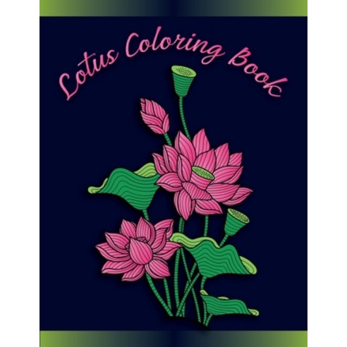 Lotus Coloring Book: Lotus Inspired Coloring Book for Fun Stress Relief and Meditation Lotus Flowe... Paperback, Independently Published, English, 9798575945703