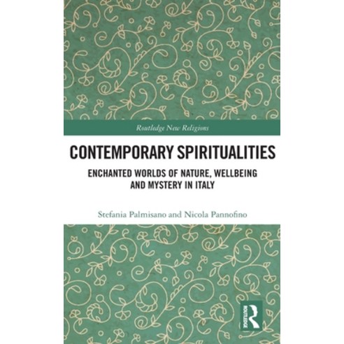 Contemporary Spiritualities: Enchanted Worlds of Nature Wellbeing and Mystery in Italy Hardcover, Routledge, English, 9780367029500