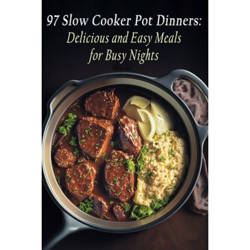 (영문도서) 97 Slow Cooker Pot Dinners: Delicious and Easy Meals for Busy Nights Paperback, Independently Published, English, 9798851435447