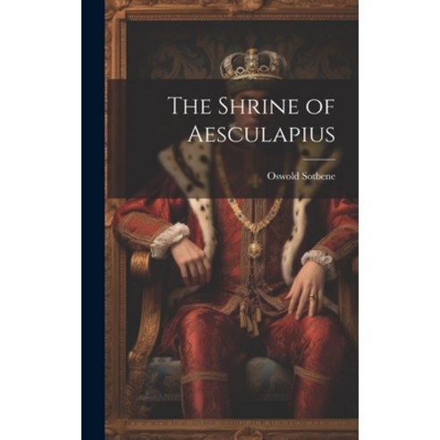 (영문도서) The Shrine of Aesculapius Hardcover, Legare Street Press, English, 9781020928277