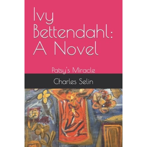(영문도서) Ivy Bettendahl: A Novel: Patsy''s Miracle Paperback, Independently Published, English, 9798363400148