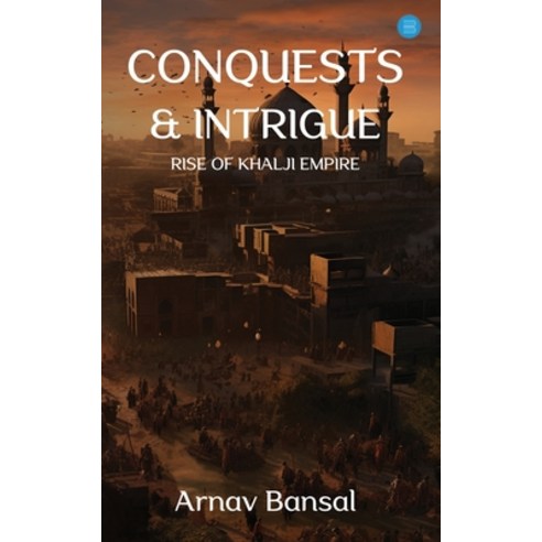 (영문도서) Conquests & Intrigue- Rise of Khalji Empire Paperback, Blue Rose Publishers, English, 9789359890937