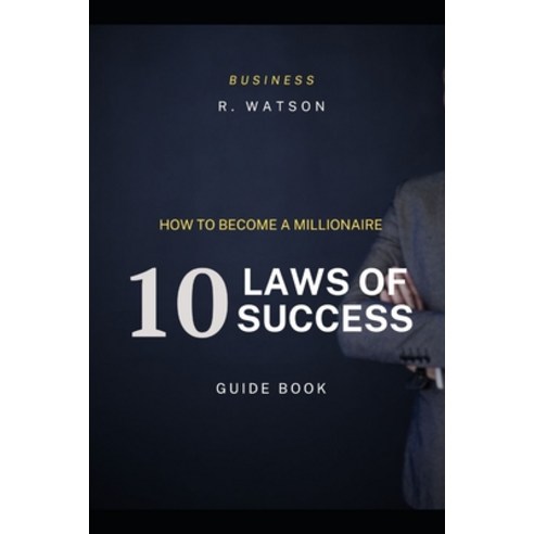 (영문도서) How to Become a Millionaire: 10 Laws of Success: The Millionaire Guidebook Paperback, Independently Published, English, 9798869594358