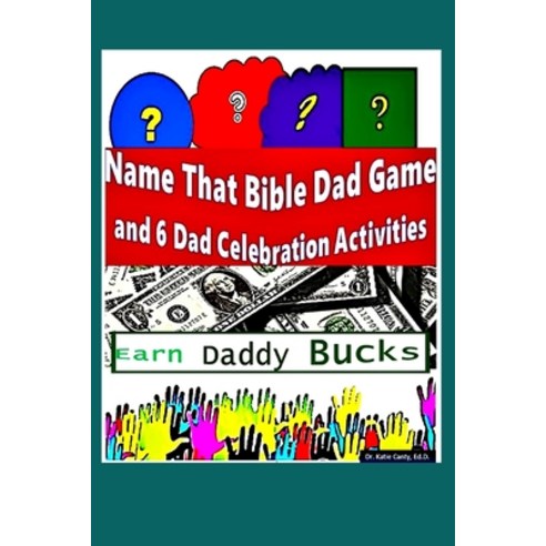 Name That Bible Dad Game and 6 Dad Celebration Activities: Earn Daddy Bucks Paperback, Independently Published