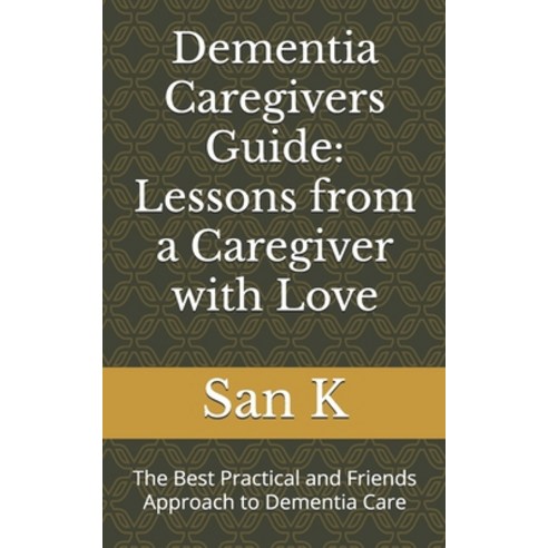 (영문도서) Dementia Caregivers Guide: Lessons from a Caregiver with Love: The Best Practic... Paperback, Independently Published, English, 9798308455547