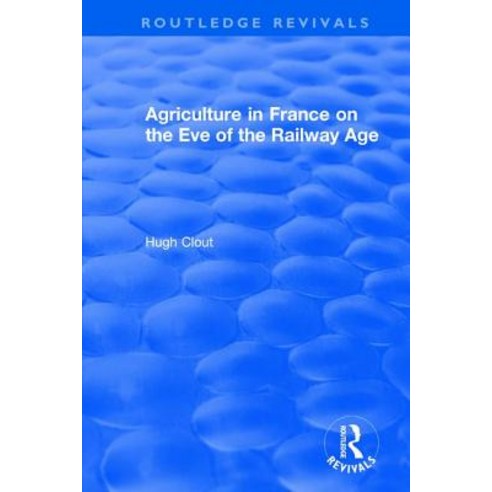 Routledge Revivals: Agriculture in France on the Eve of the Railway Age (1980) Paperback