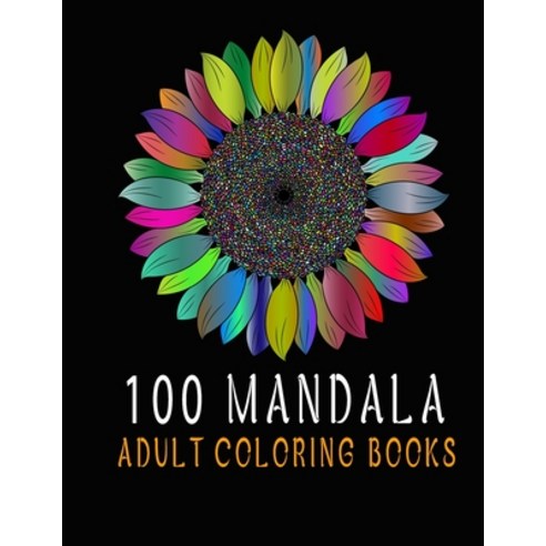 100 Mandala Adult Coloring Books: Beautiful Mandalas Designed to Soothe the Soul Paperback, Independently Published, English, 9798550012093