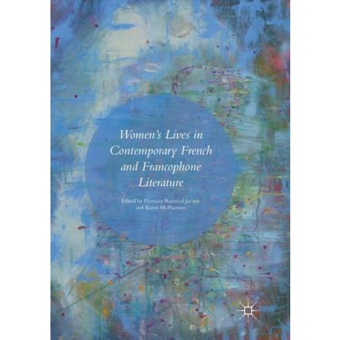 (영문도서) Women''s Lives in Contemporary French and Francophone Literature Paperback, Palgrave MacMillan, English, 9783319822006