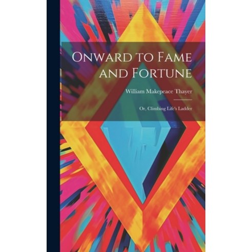(영문도서) Onward to Fame and Fortune: Or Climbing Life''s Ladder Hardcover, Legare Street Press, English, 9781020251597
