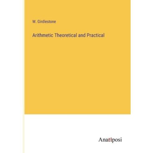 (영문도서) Arithmetic Theoretical and Practical Paperback, Anatiposi Verlag, English, 9783382145927