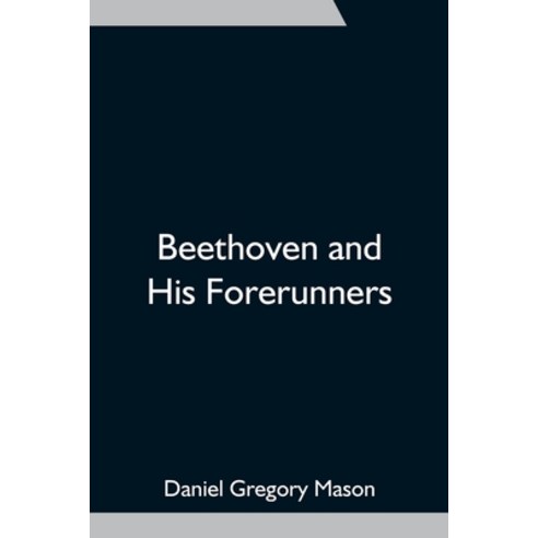 (영문도서) Beethoven and His Forerunners Paperback, Alpha Edition, English, 9789354751424