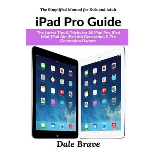 iPad Pro Guide: The Latest Tips & Tricks for All iPad Pro iPad Mini iPad Air iPad 6th Generation ... Paperback, Lulu.com, English, 9781794808300