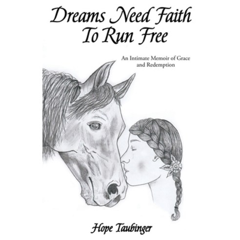 Dreams Need Faith To Run Free: An Intimate Memoir of Grace and Redemption Paperback, Mill City Press, Inc, English, 9781662807572