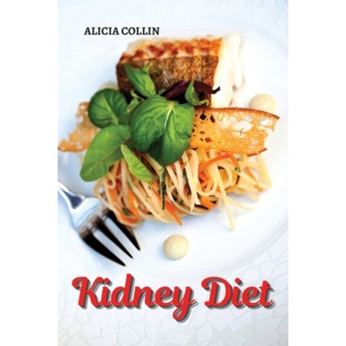 (영문도서) Kidney diet: Find out how to eat healthy and prevent kidney failure Paperback, Cookmaster Publishing, English, 9781803003498