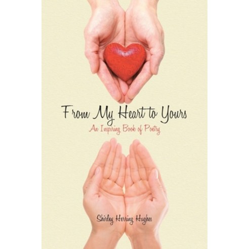 (영문도서) From My Heart to Yours: An Inspiring Book of Poetry Paperback, Christian Faith, English, 9781098023393