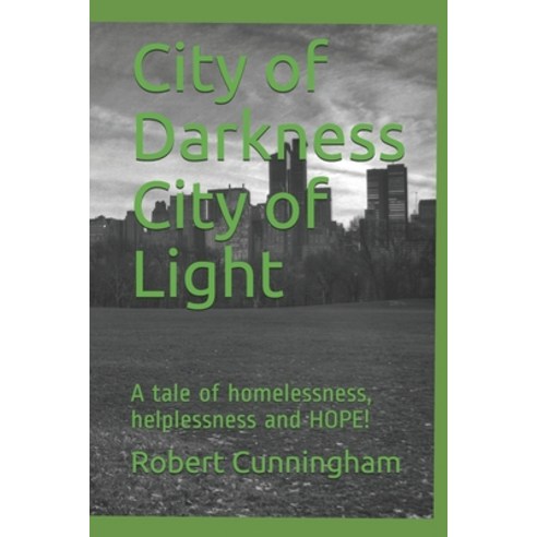 City of Darkness City of Light: A tale of homelessness helplessness and HOPE! Paperback, Independently Published, English, 9781693279515