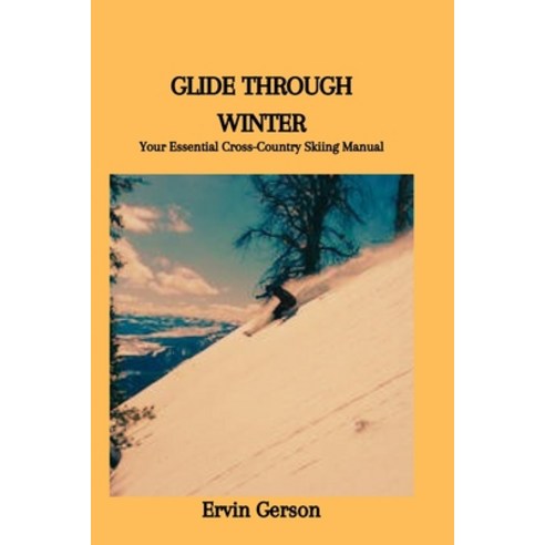 (영문도서) Glide Through Winter: Your Essential Cross-Country Skiing Manual Paperback, Independently Published, English, 9798877378117