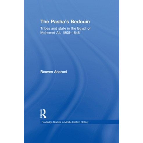 (영문도서) The Pasha''s Bedouin: Tribes and State in the Egypt of Mehemet Ali 1805-1848 Paperback, Routledge, English, 9780415595049