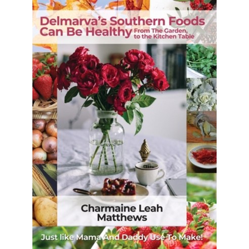(영문도서) Delmarva''s Southern Foods Can Be Healthy: Just like Mama And Daddy Use To Make Hardcover, Dorrance Publishing Co., English, 9781649570550