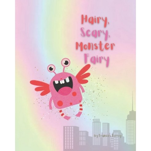 (영문도서) Hairy Scary Monster Fairy: Silly funny laugh-out-loud read-along rhyming fun for nursery ... Paperback, Independently Published, English, 9798511587905