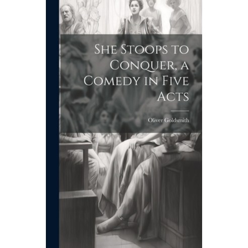 (영문도서) She Stoops to Conquer a Comedy in Five Acts Hardcover, Legare Street Press, English, 9781020495779