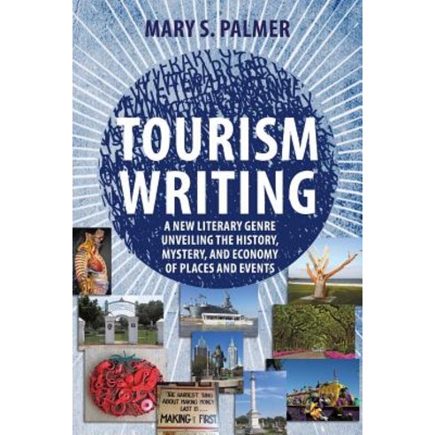 (영문도서) Tourism Writing: A New Literary Genre Unveiling the History Mystery and Economy of Places a... Paperback, Universal Publishers, English, 9781627342490