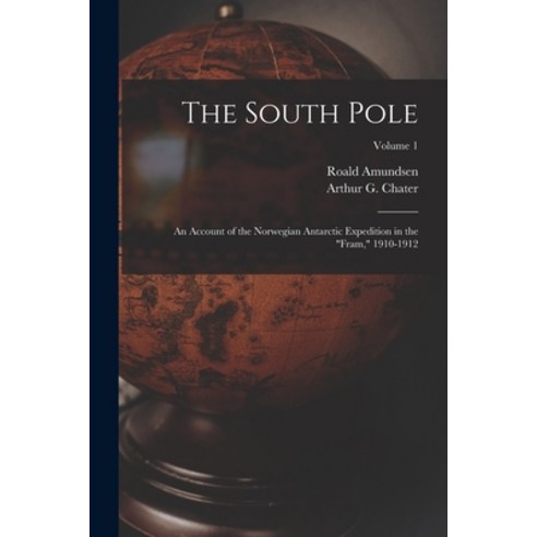(영문도서) The South Pole: An Account of the Norwegian Antarctic Expedition in the Fram 1910-1912; Volu... Paperback, Legare Street Press, English, 9781015890541