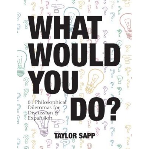 (영문도서) What Would You Do?: 81 Philosophical Dilemmas for Discussion and Expansion Paperback, Alphabet Publishing, English, 9781948492256