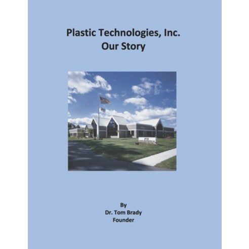 (영문도서) Plastic Technologies Inc.: Our Story Hardcover, Bookbaby, English, 9781667857169