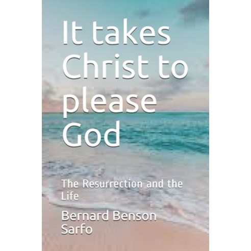 (영문도서) It takes Christ to please God: The Resurrection and the Life Paperback, Independently Published, English, 9798602330328