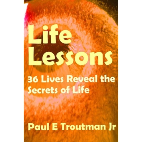 Life Lessons: 36 Lives Reveal the Secrets of Life Paperback, Independently Published, English, 9798577123659