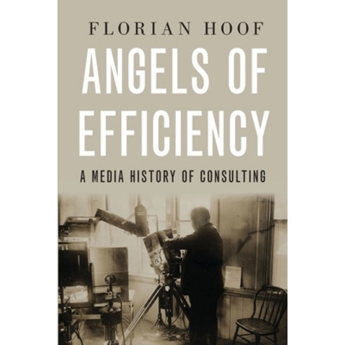 (영문도서) Angels of Efficiency: A Media History of Consulting Paperback, Oxford University Press, USA, English, 9780190886370