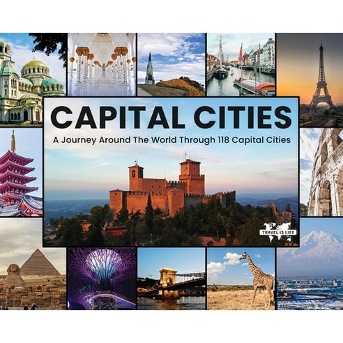 (영문도서) Capital Cities: A Journey Around The World Through 118 Capital Cities Hardcover, Travel Is Life, English, 9780997771022