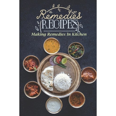 (영문도서) Remedies Recipes: Making Remedies In Kitchen: Remedies Cuisine Paperback, Independently Published, English, 9798474878607