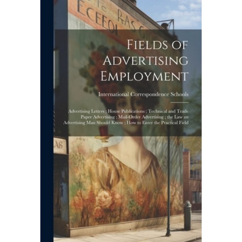 (영문도서) Fields of Advertising Employment; Advertising Letters; House Publications; Technical and Trad... Paperback, Legare Street Press, English, 9781021634832
