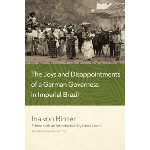 (영문도서) The Joys and Disappointments of a German Governess in Imperial Brazil Hardcover, University of Notre Dame Press