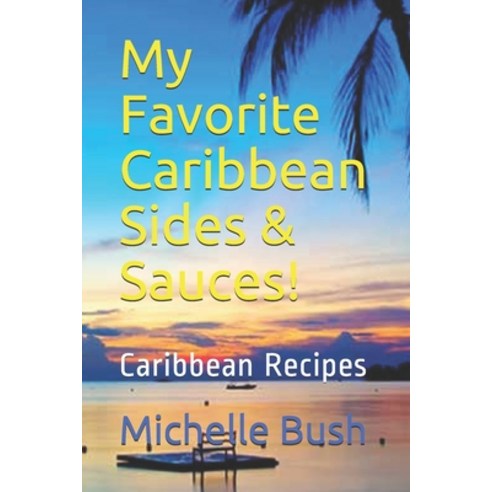 (영문도서) My Favorite Caribbean Sides & Sauces!: Caribbean Recipes Paperback, Independently Published, English, 9798535154404