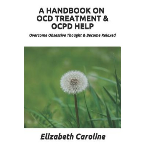 (영문도서) A Handbook On OCD Treatment & OCPD Help: Overcome Obsessive Thought & Become Relaxed Paperback, Independently Published, English, 9781091771710